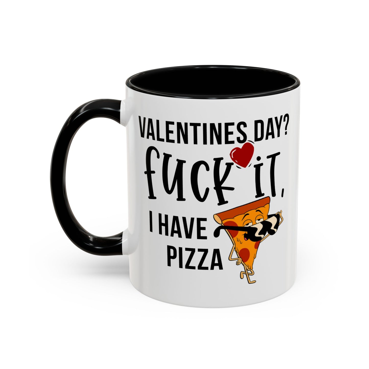 Adult Mug - Valentines Day Fuck It I Have Pizza