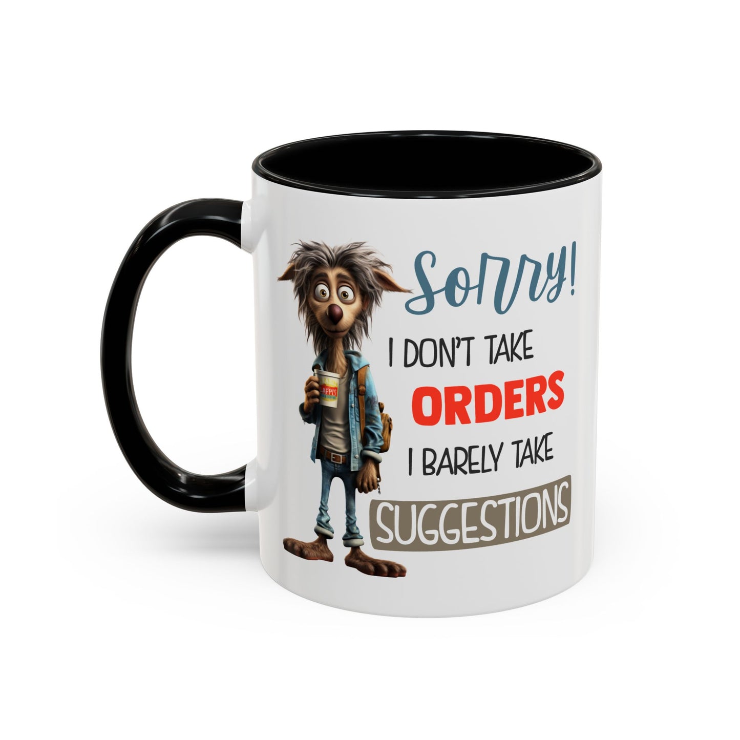 Humor Mug - Sorry I Don't Take Orders