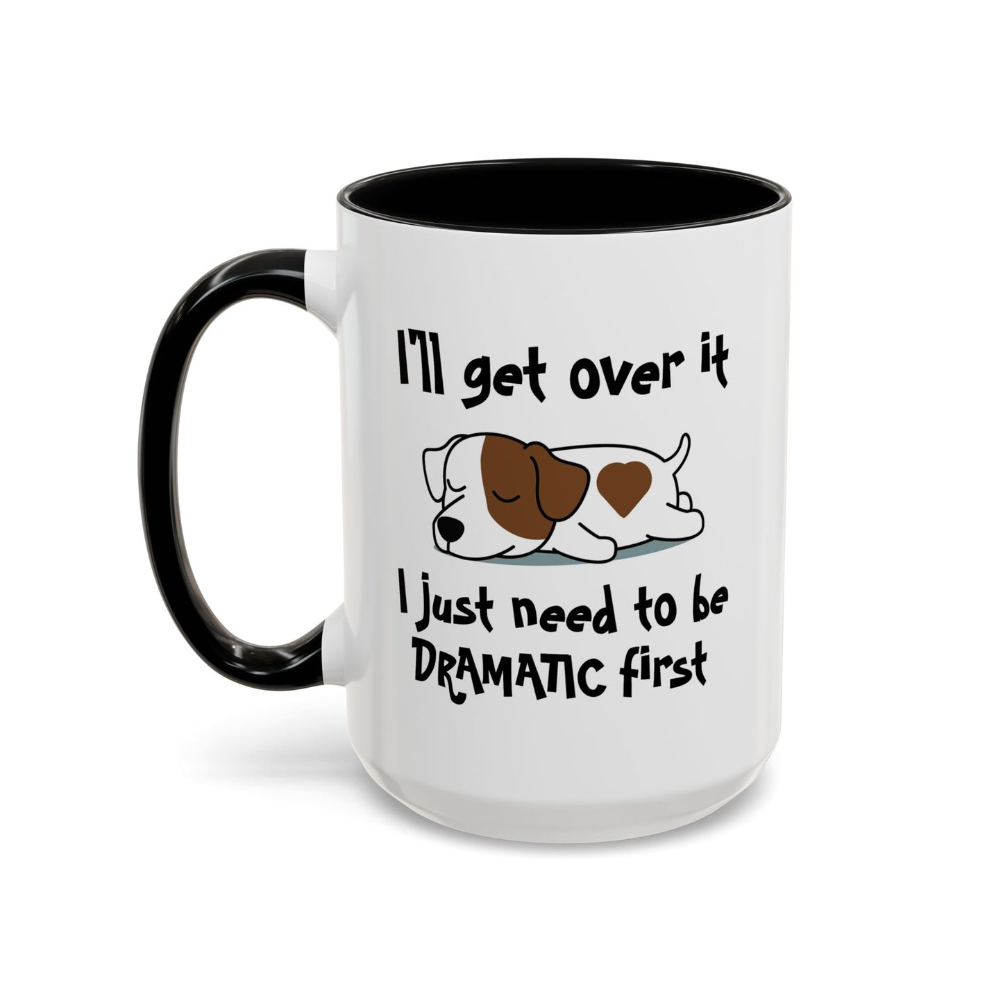Humor Mug - I'll Get Over It Dog