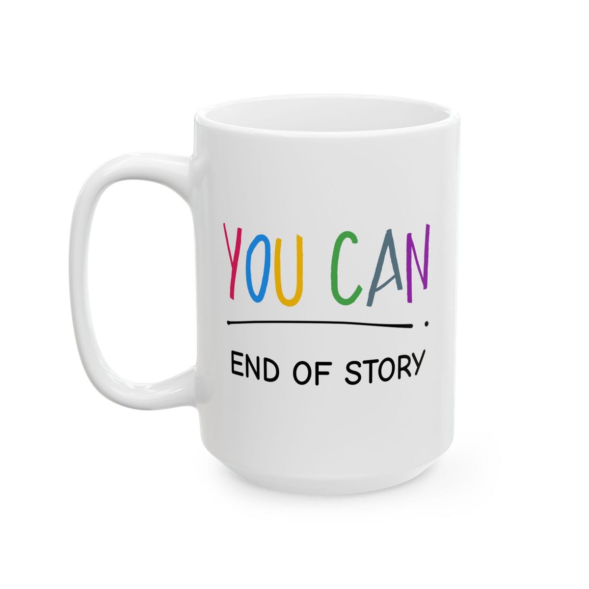 Motivation Mug - You Can End of Story