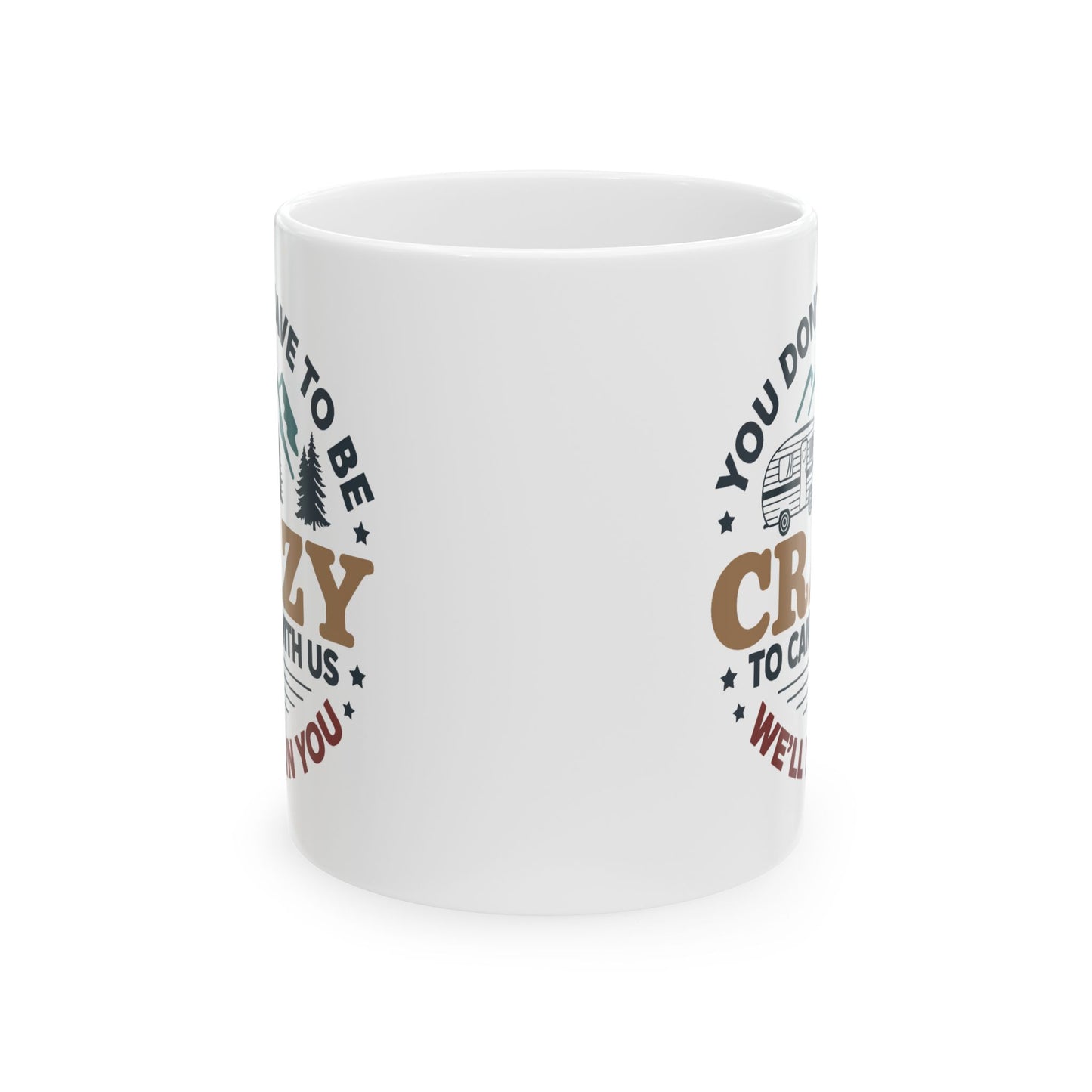 Humor Mug - You Don't Have to Be Crazy to Camp With Us