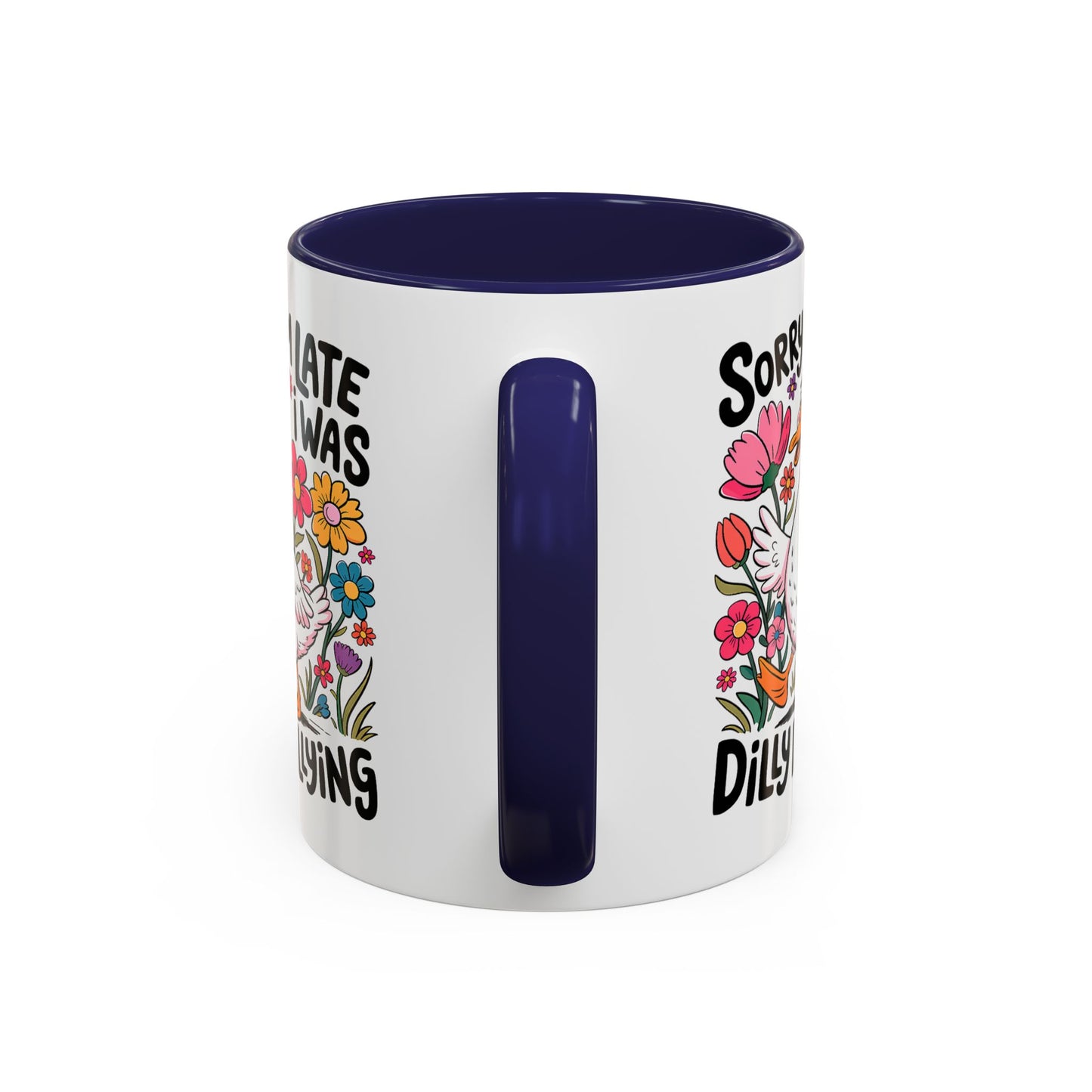 Humor Mug - Sorry I'm Late I Was Dilly Dallying