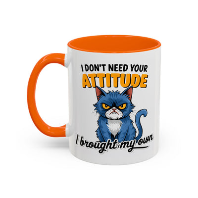 Humor Mug - I Don't Need Your Attitude