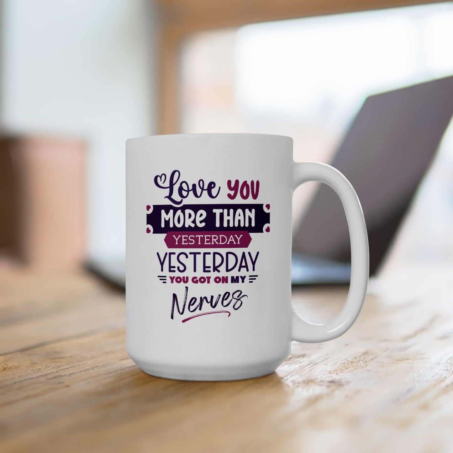 Humor Mug - Love You More Than Yesterday