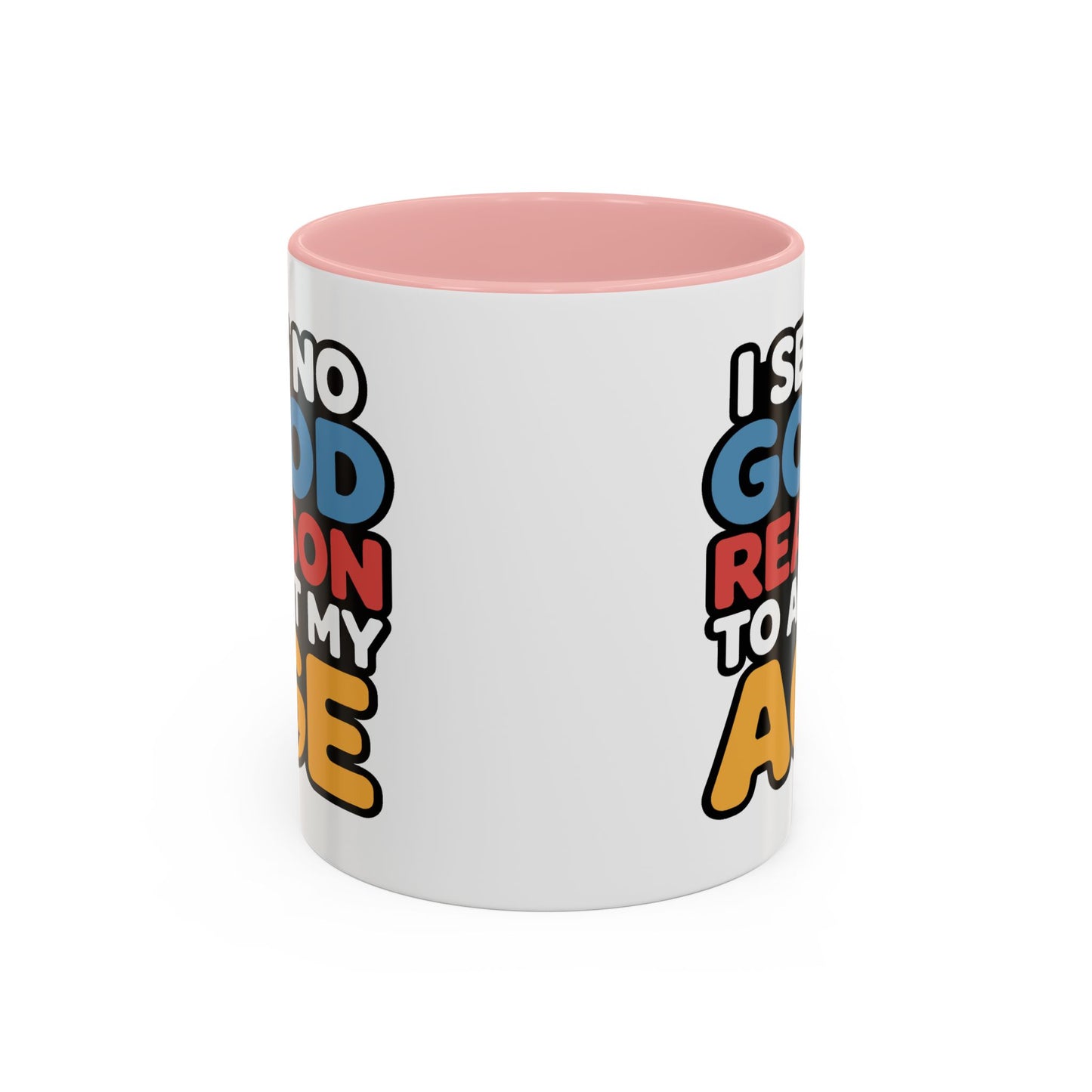 Humor Mug - I See No Good Reason