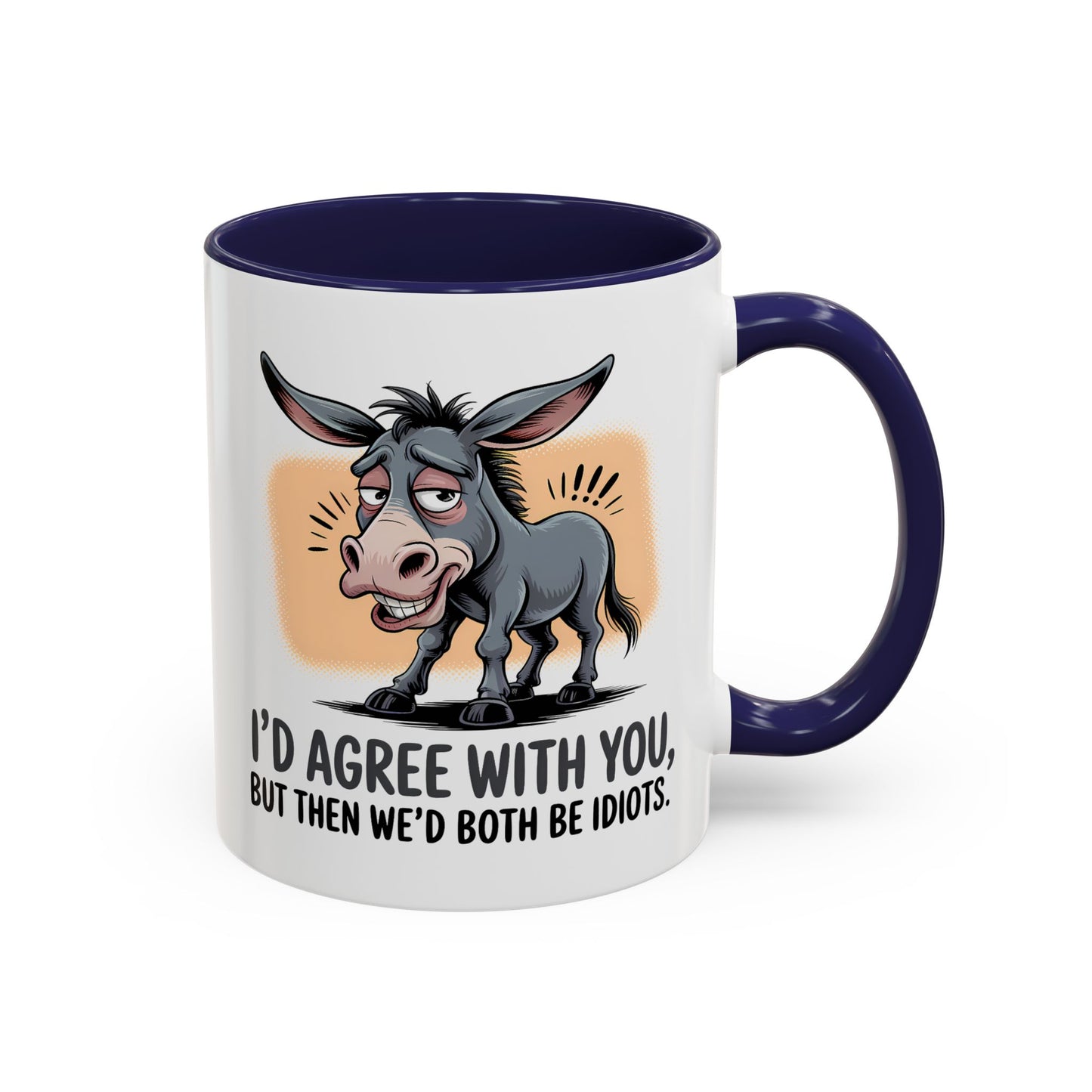 Humor Mug - I'd Agree With You