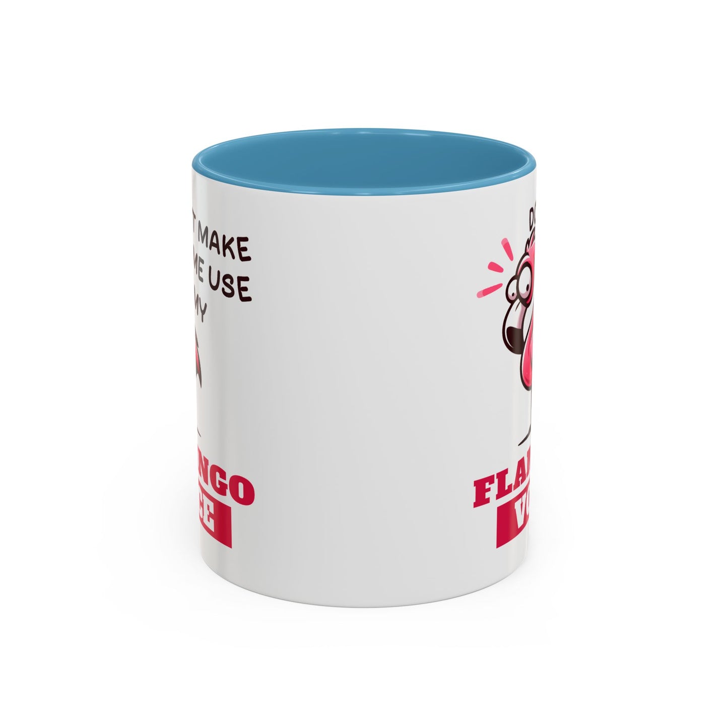 Humor Mug - Don't Make Me Use My Flamingo Voice