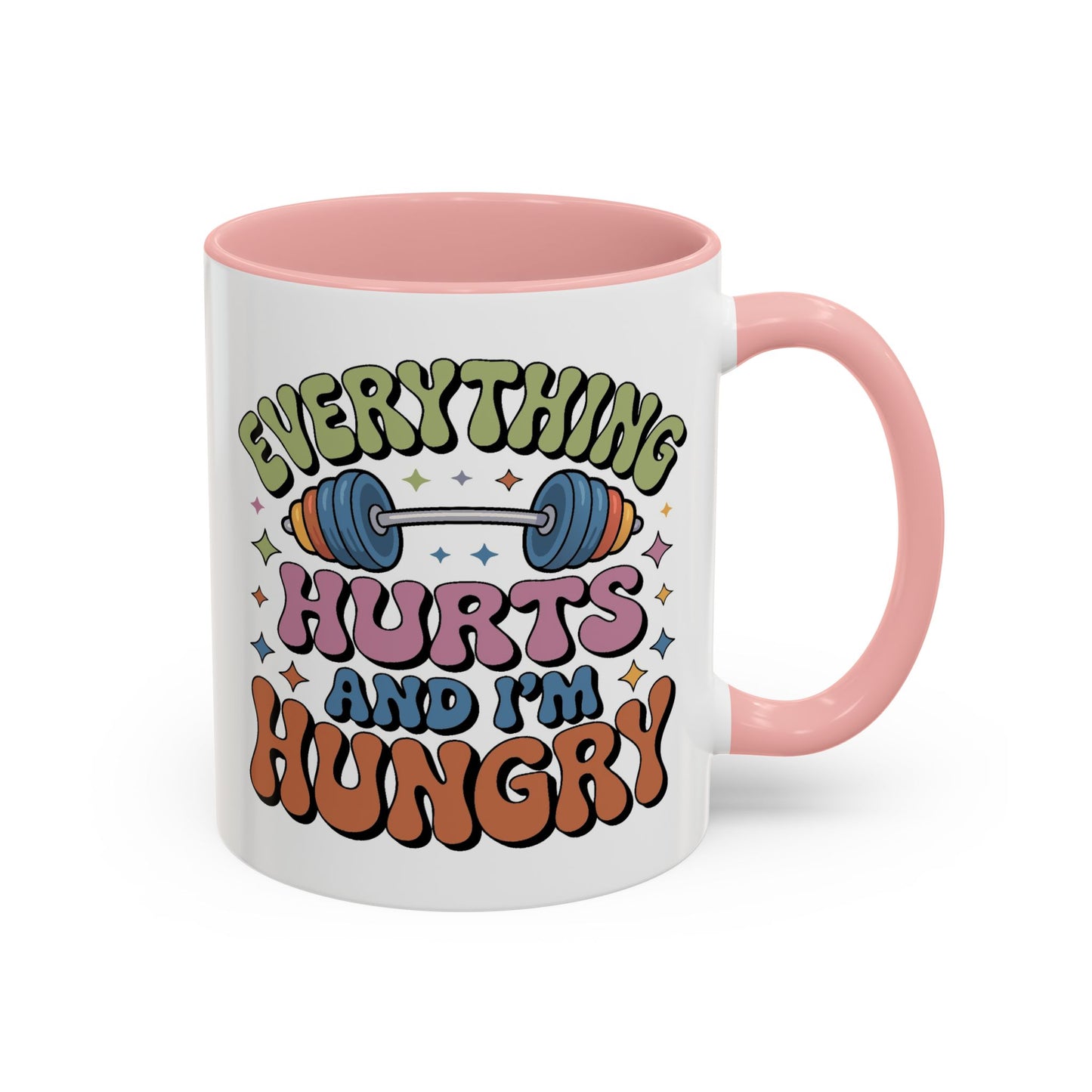 Humor Mug - Everything Hurts and I'm Hungry