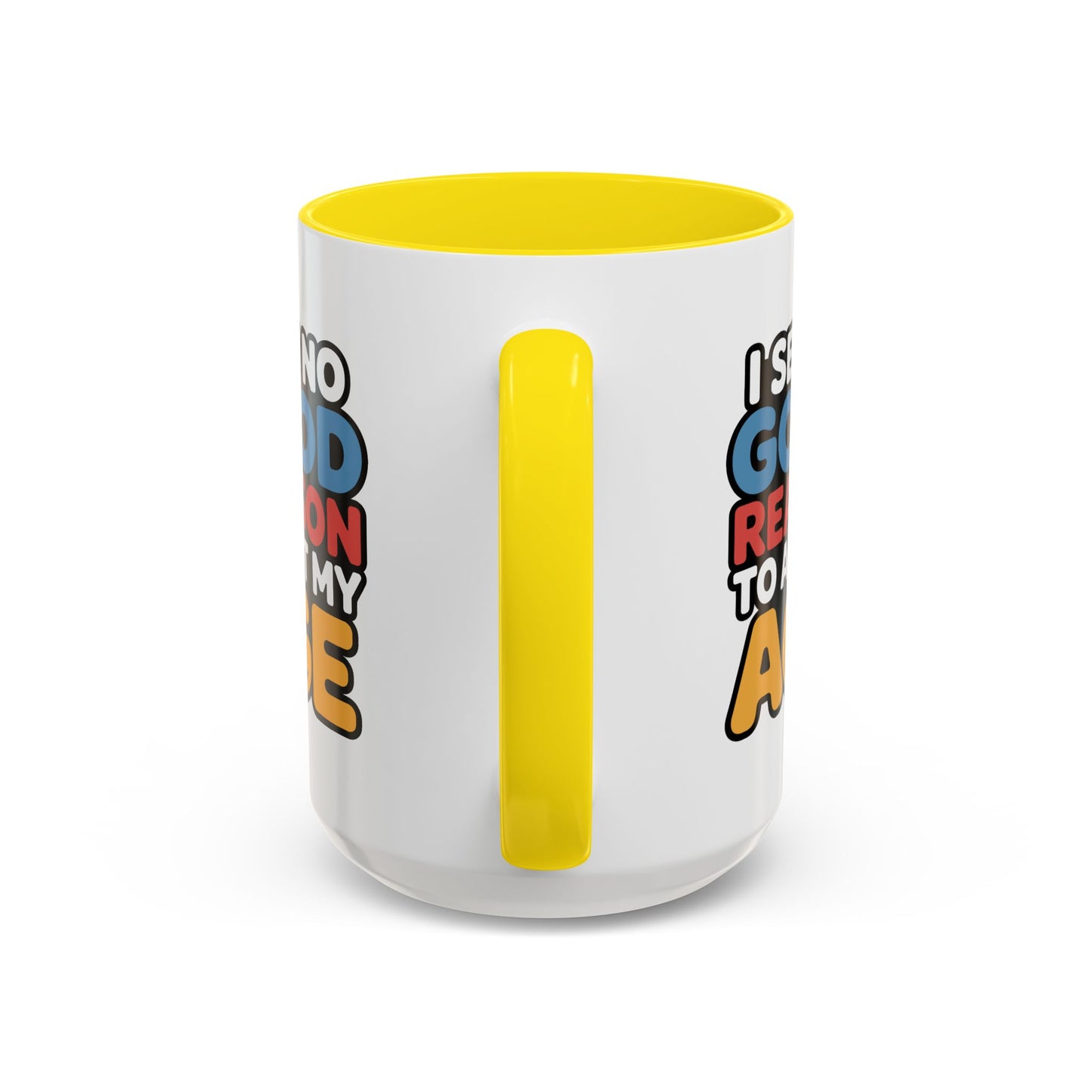 Humor Mug - I See No Good Reason