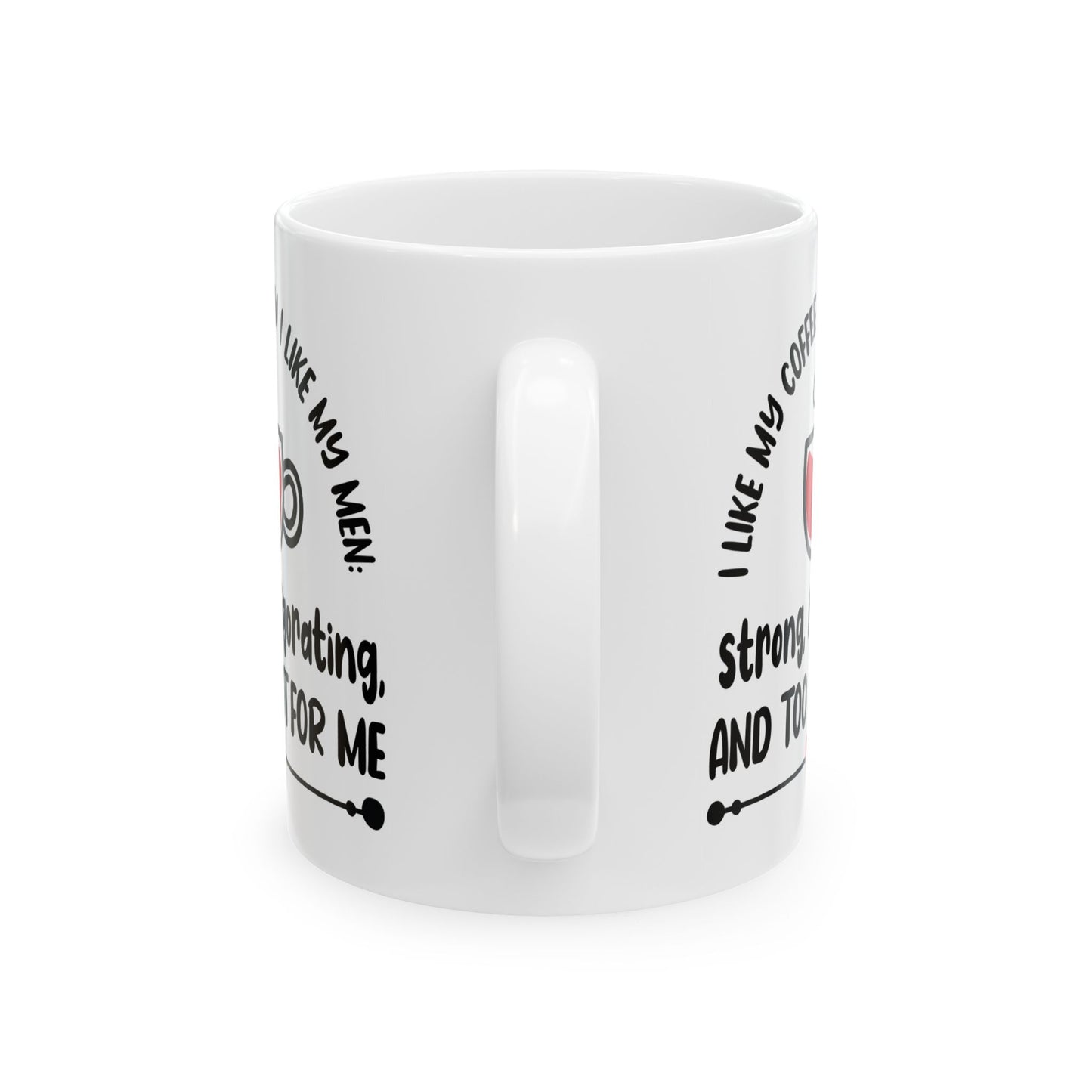 Humor Mug - I Like My Coffee How I Like My Men