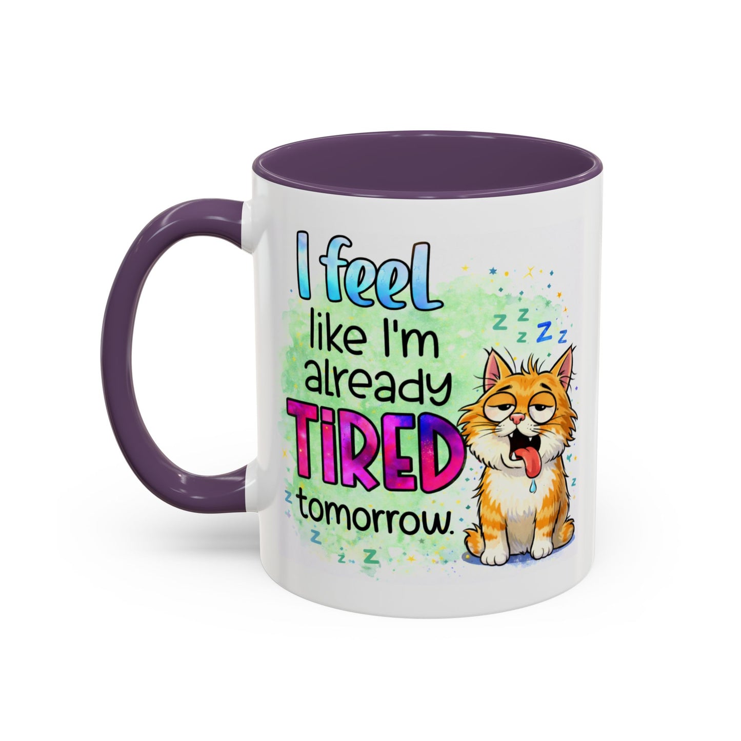 Humor Mug - I Feel Like I'm Already Tired Tomorrow