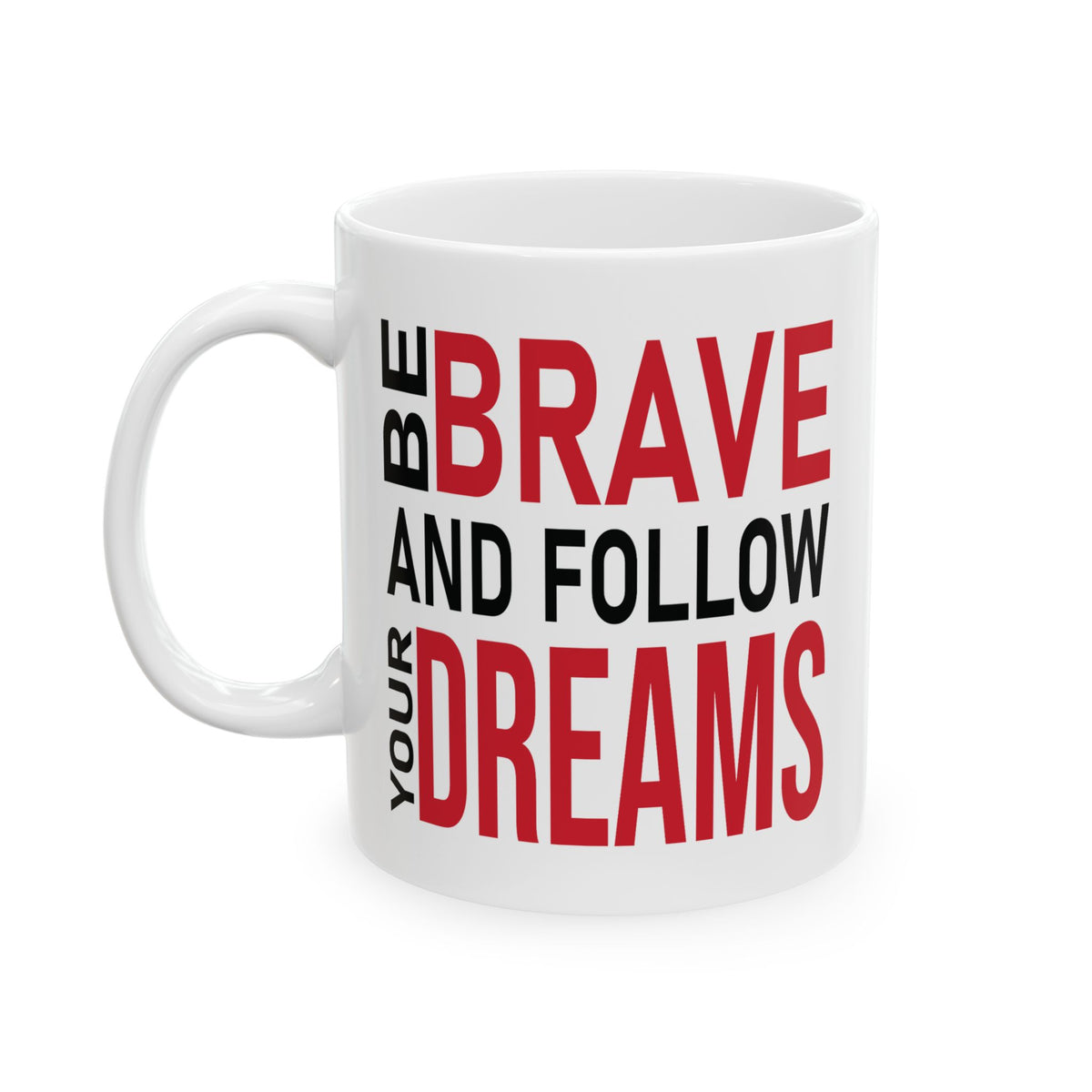 Motivation Mug - Be Brave and Follow Your Dreams