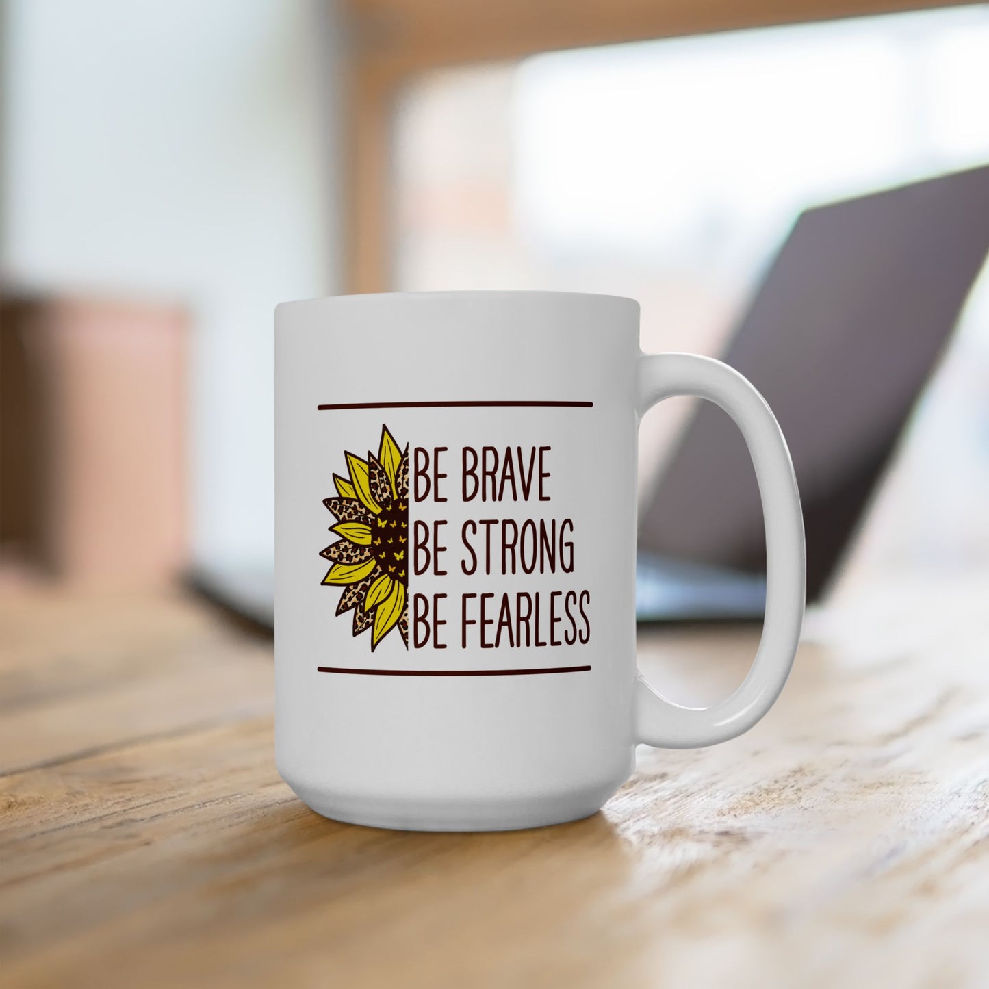 Motivation Mug - Be Brave Be Strong Be Fearless