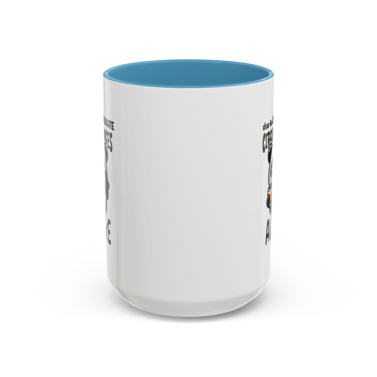 Humor Mug - Due to Unfortunate Circumstances