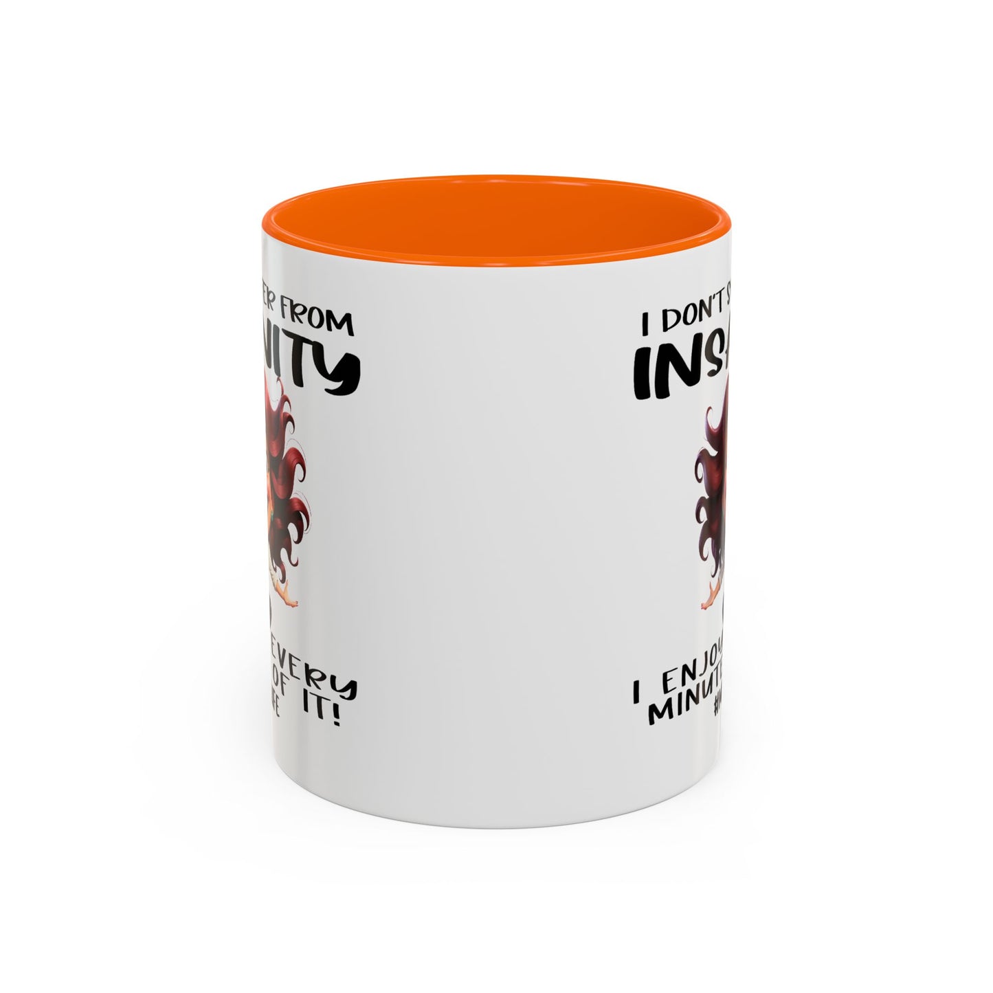 Humor Mug - I Don't Suffer from Insanity