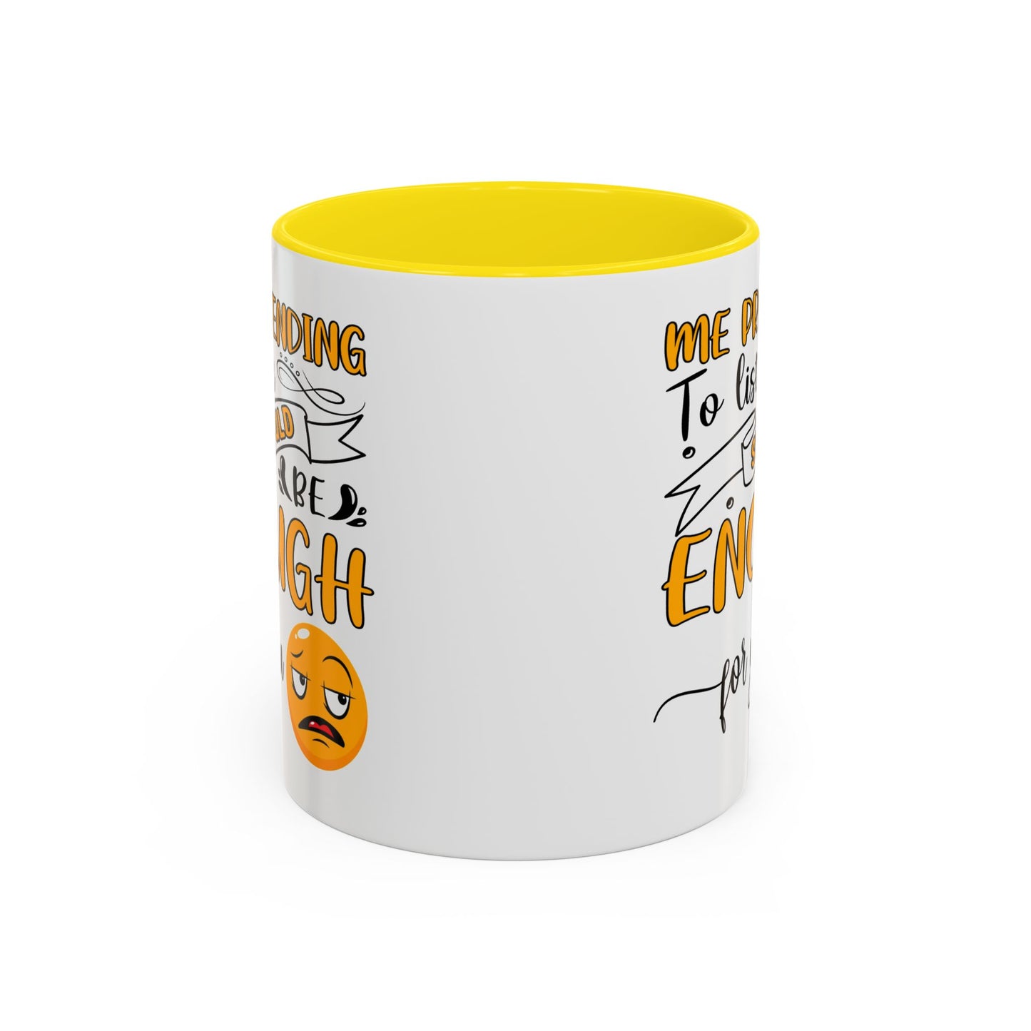 Humor Mug - Me Pretending to Listen Should Be Enough For You