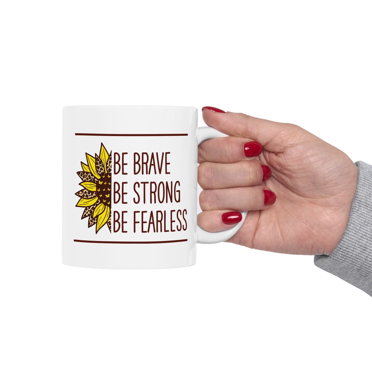 Motivation Mug - Be Brave Be Strong Be Fearless