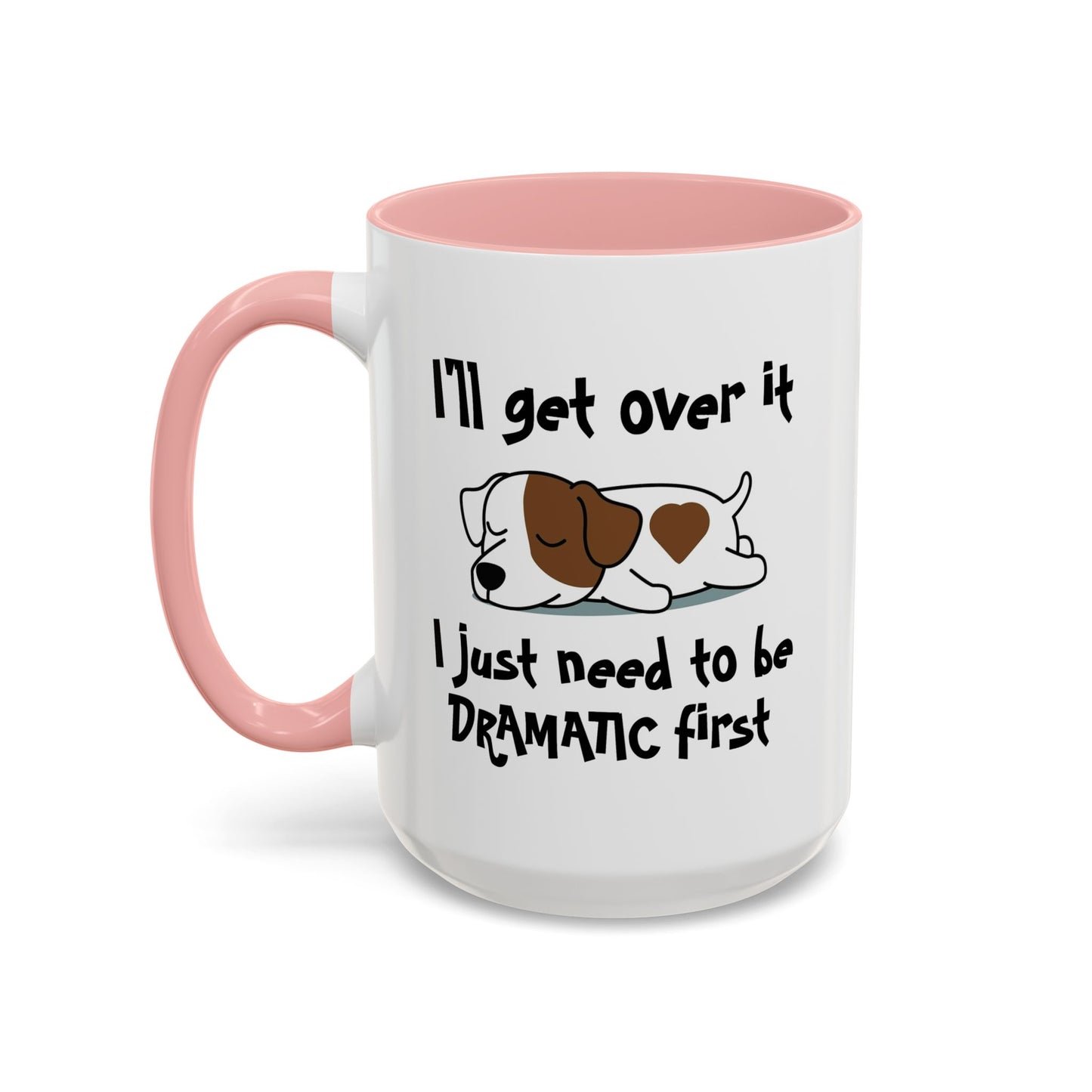 Humor Mug - I'll Get Over It Dog