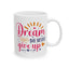 Motivation Mug - Dream Big Never Give Up