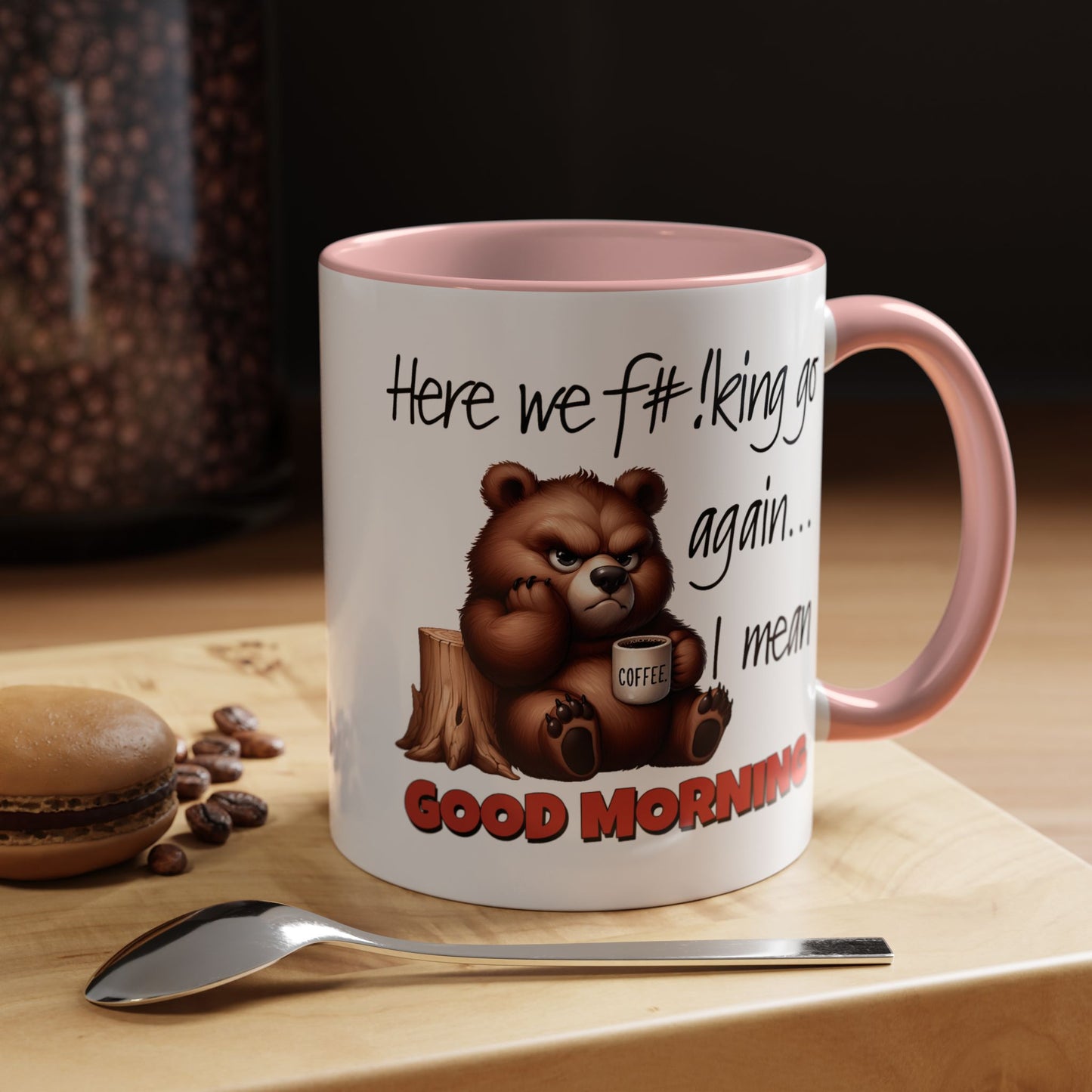 Humor Mug - Here We Go I Mean Good Morning