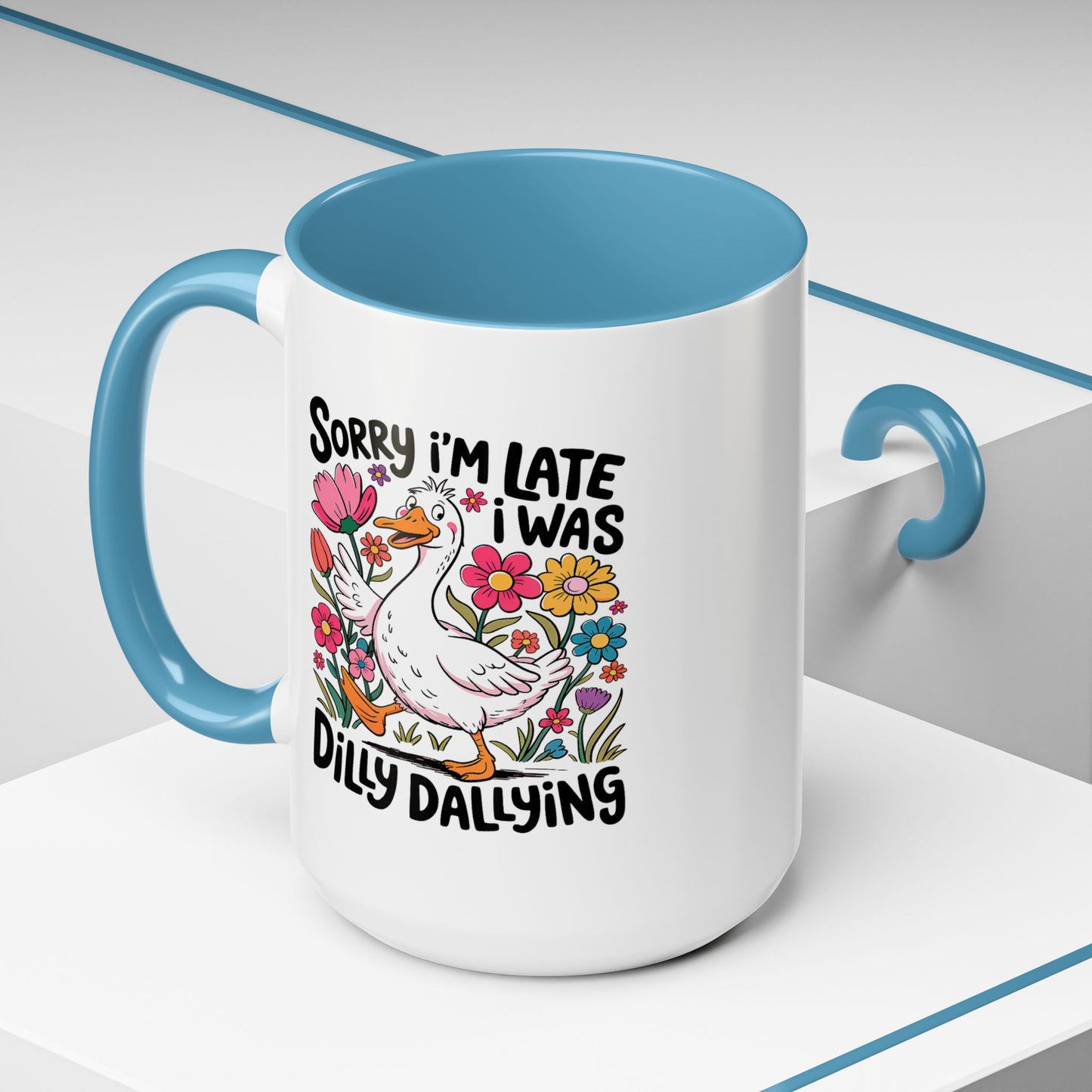 Humor Mug - Sorry I'm Late I Was Dilly Dallying