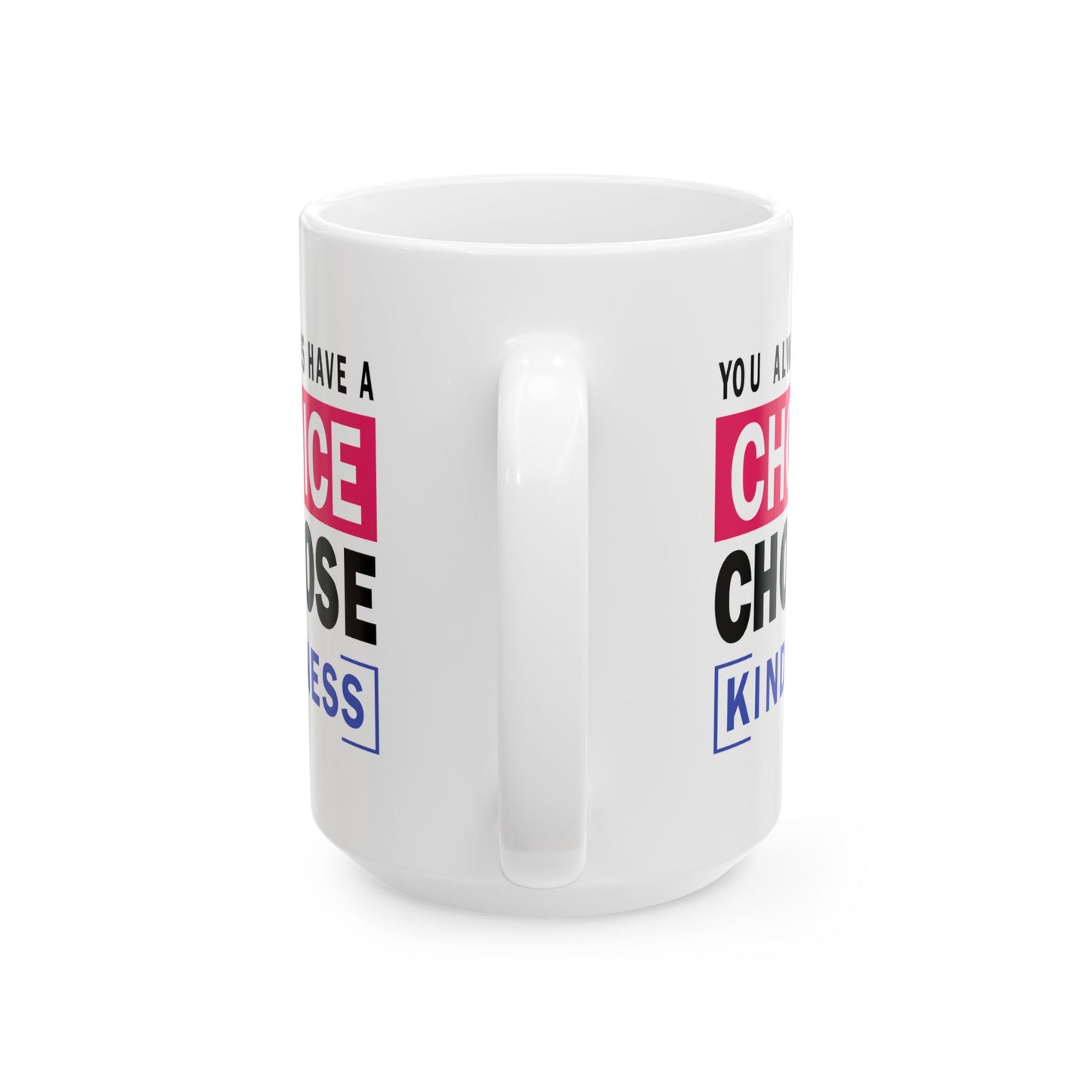 Motivation Mug - You Always Have a Choice Choose Kindness