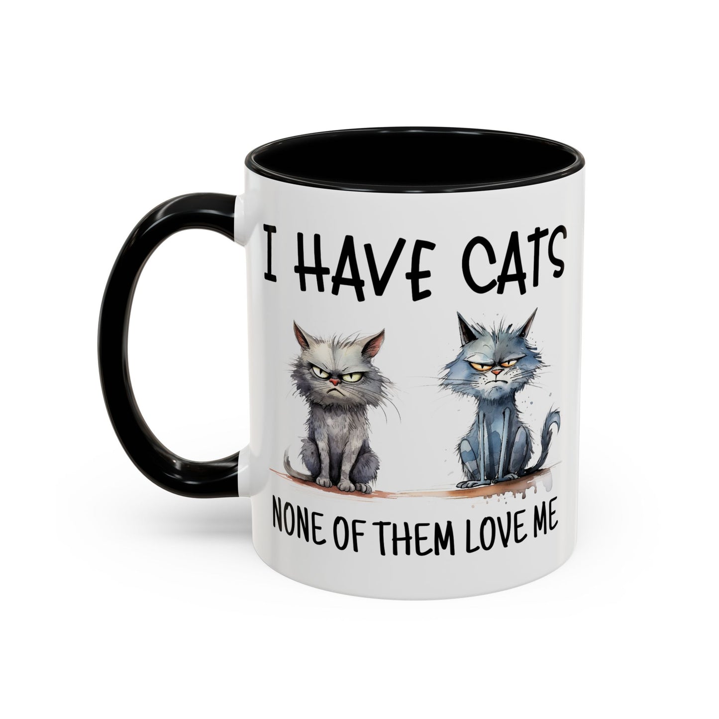 Humor Mug - I Have Cats None of Them Love Me