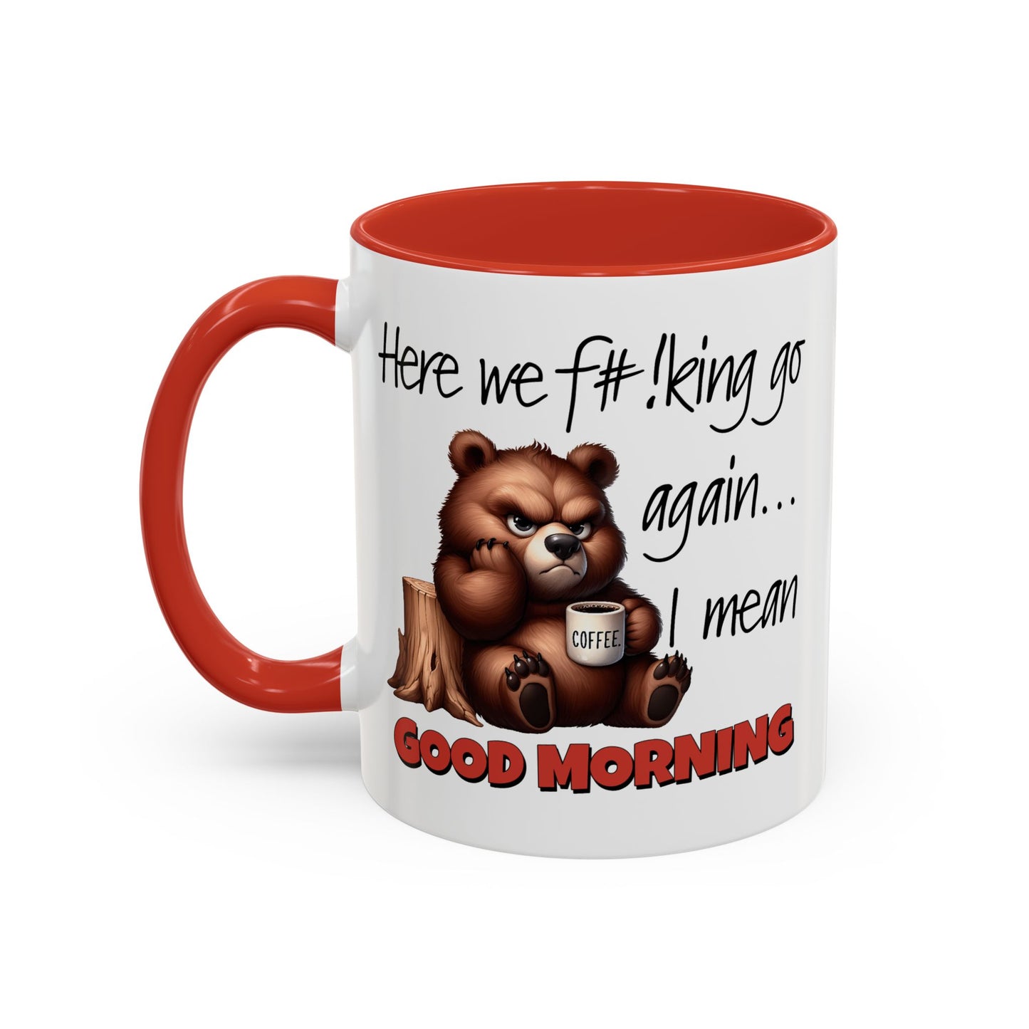 Humor Mug - Here We Go I Mean Good Morning