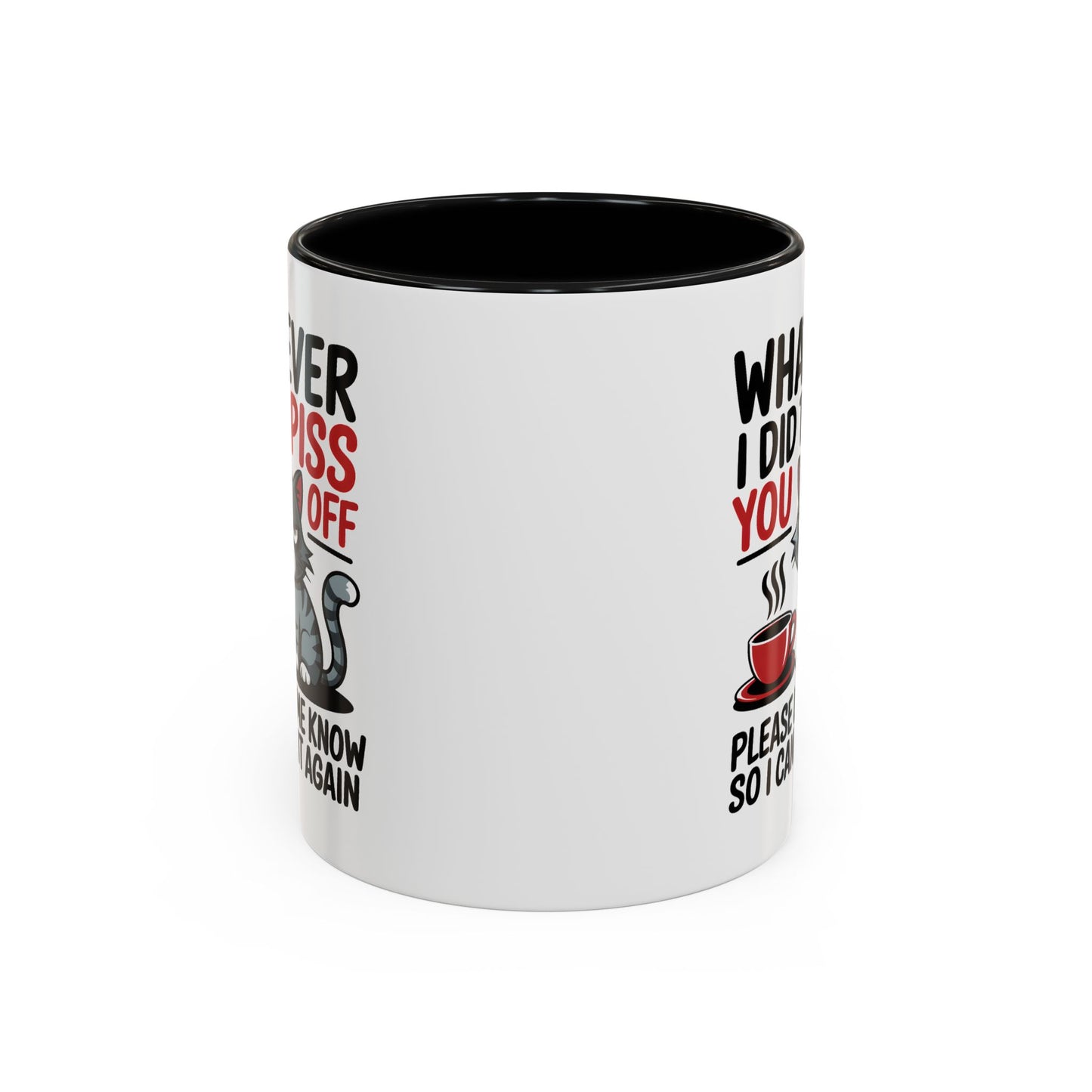Humor Mug - Whatever I Did to Piss You Off