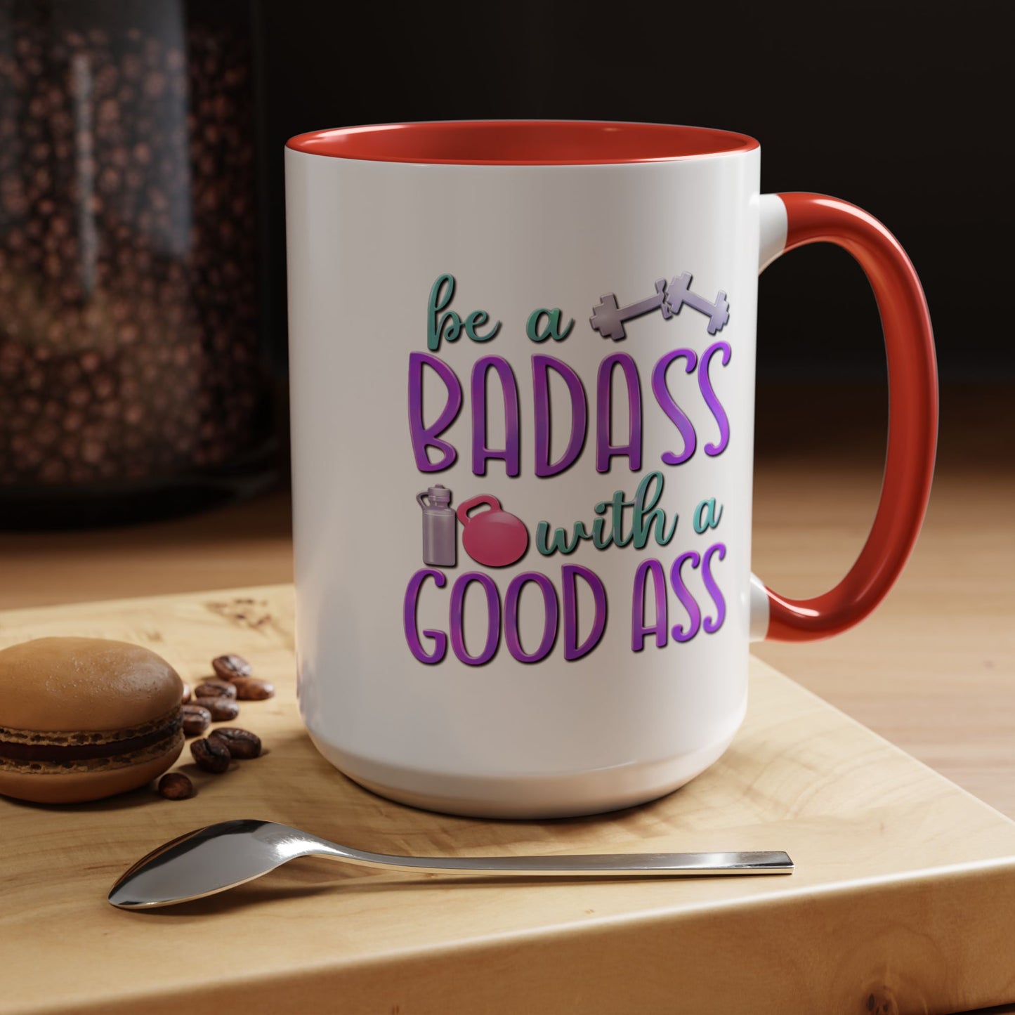 Humor Mug - Be a Badass With a Good Ass