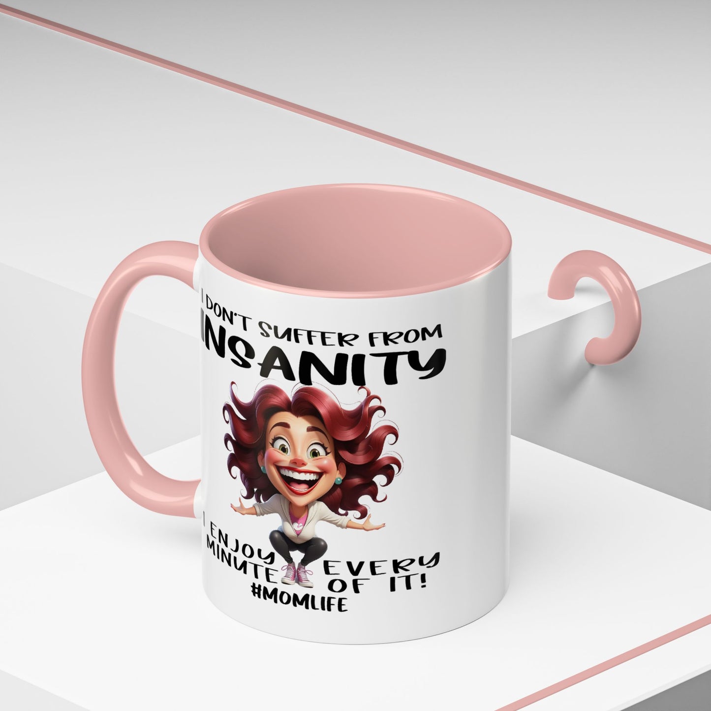 Humor Mug - I Don't Suffer from Insanity