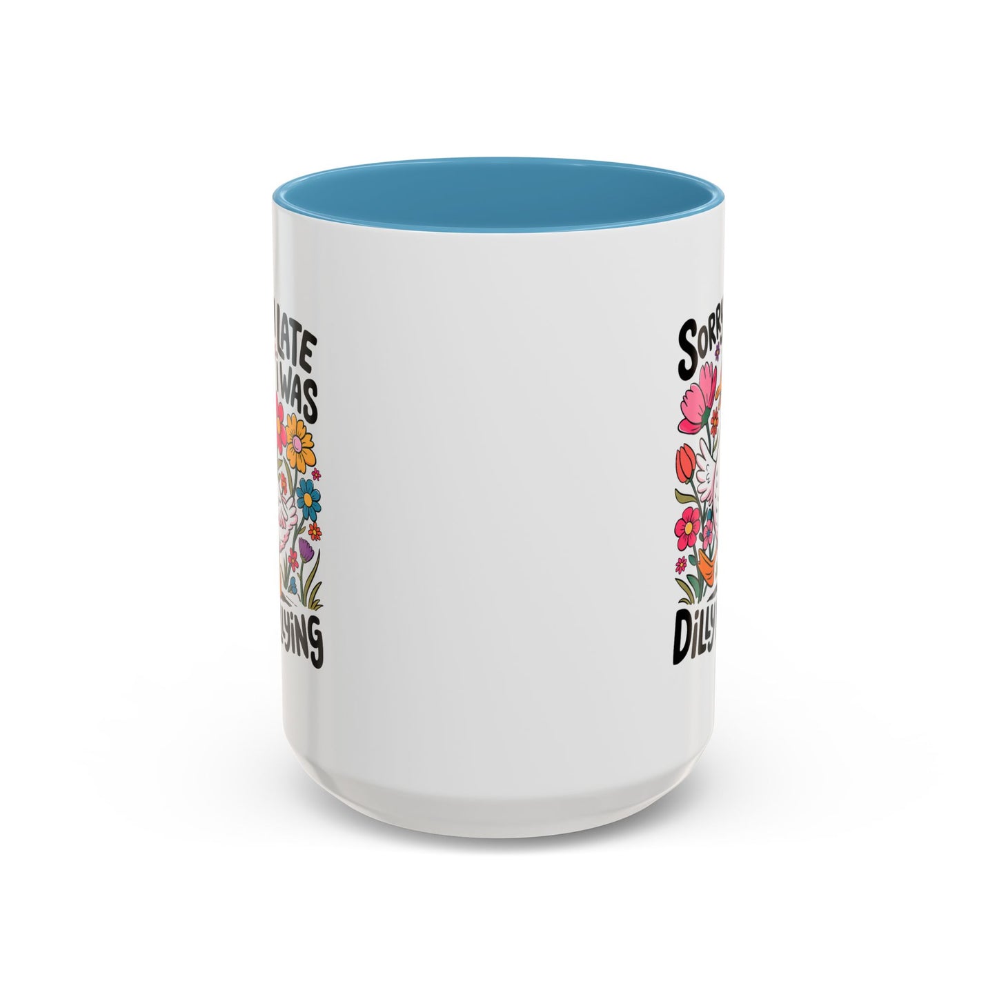 Humor Mug - Sorry I'm Late I Was Dilly Dallying
