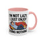 Humor Mug - I'm Not Lazy I Just Enjoy Doing Nothing