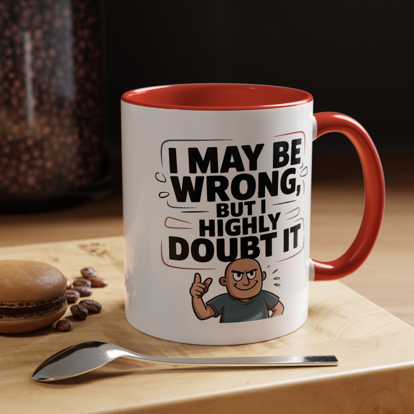 Humor Mug - I May Be Wrong But I Highly Doubt It