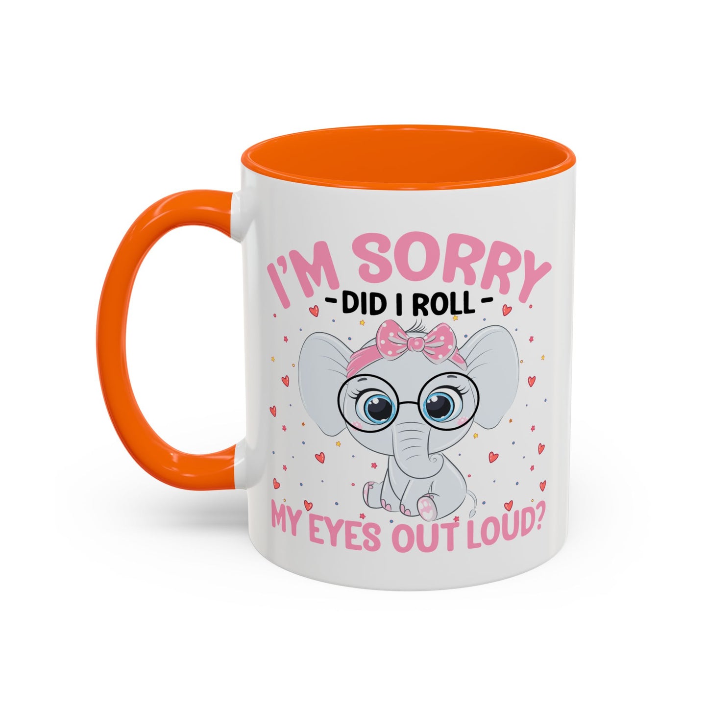 Humor Mug - I'm Sorry Did I Roll My Eyes Out loud?