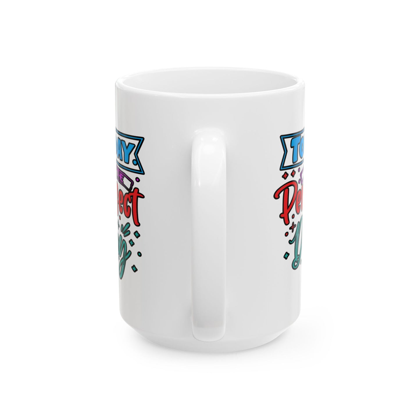 Motivation Mug - Today Is The Perfect Day