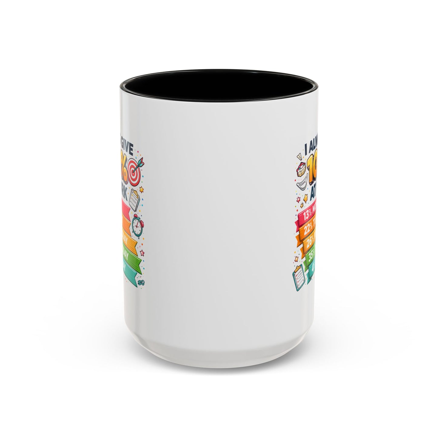 Humor Mug - I Always Give 100% At Work