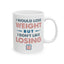 Humor Mug - I Would Lose Weight
