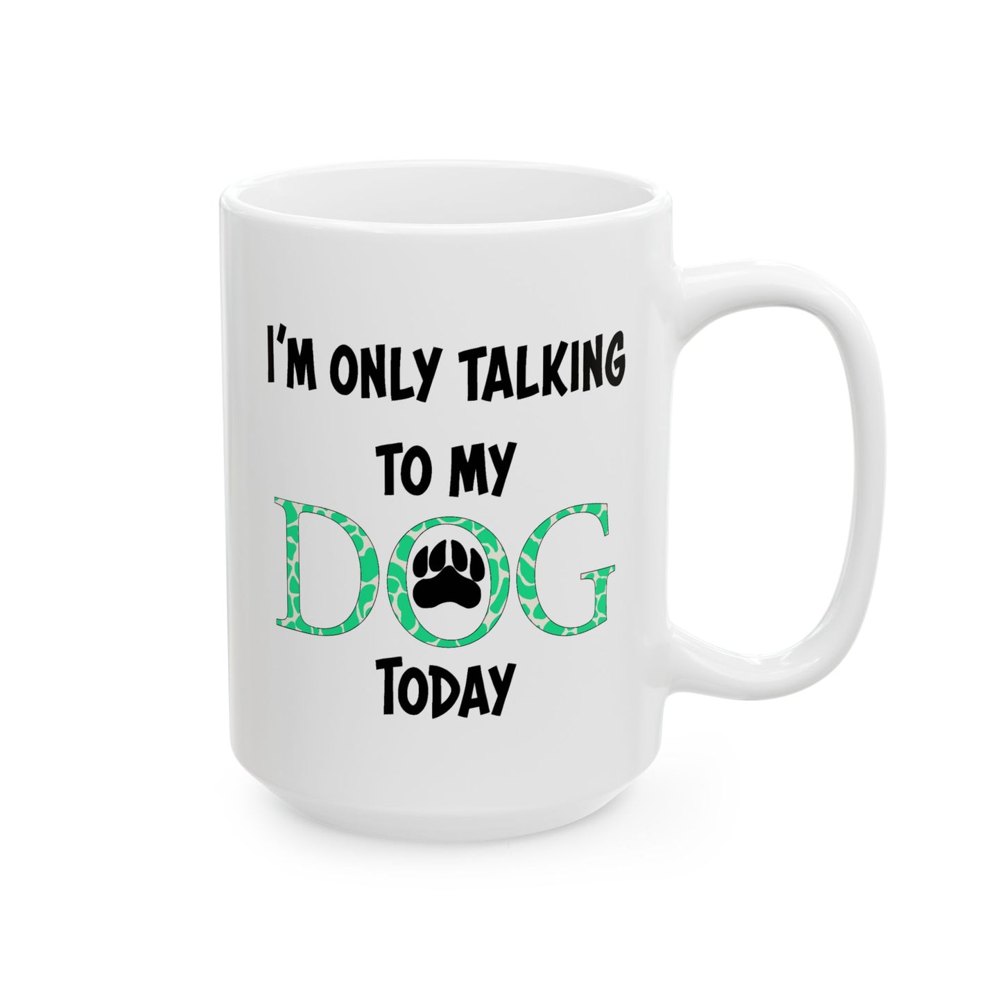 Animal Mug - I'm Only Talking To My Dog Today