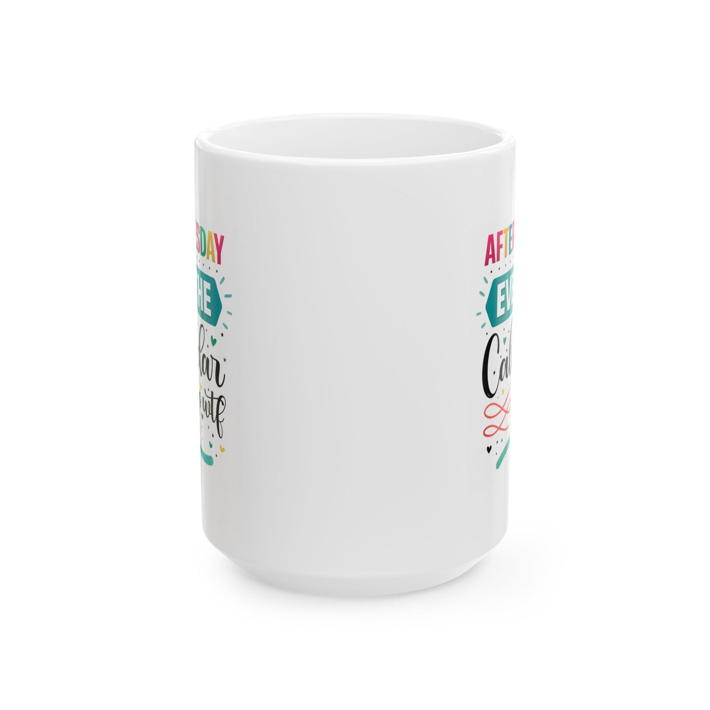 Humor Mug - After Tuesday Even the Calendar Says WTF