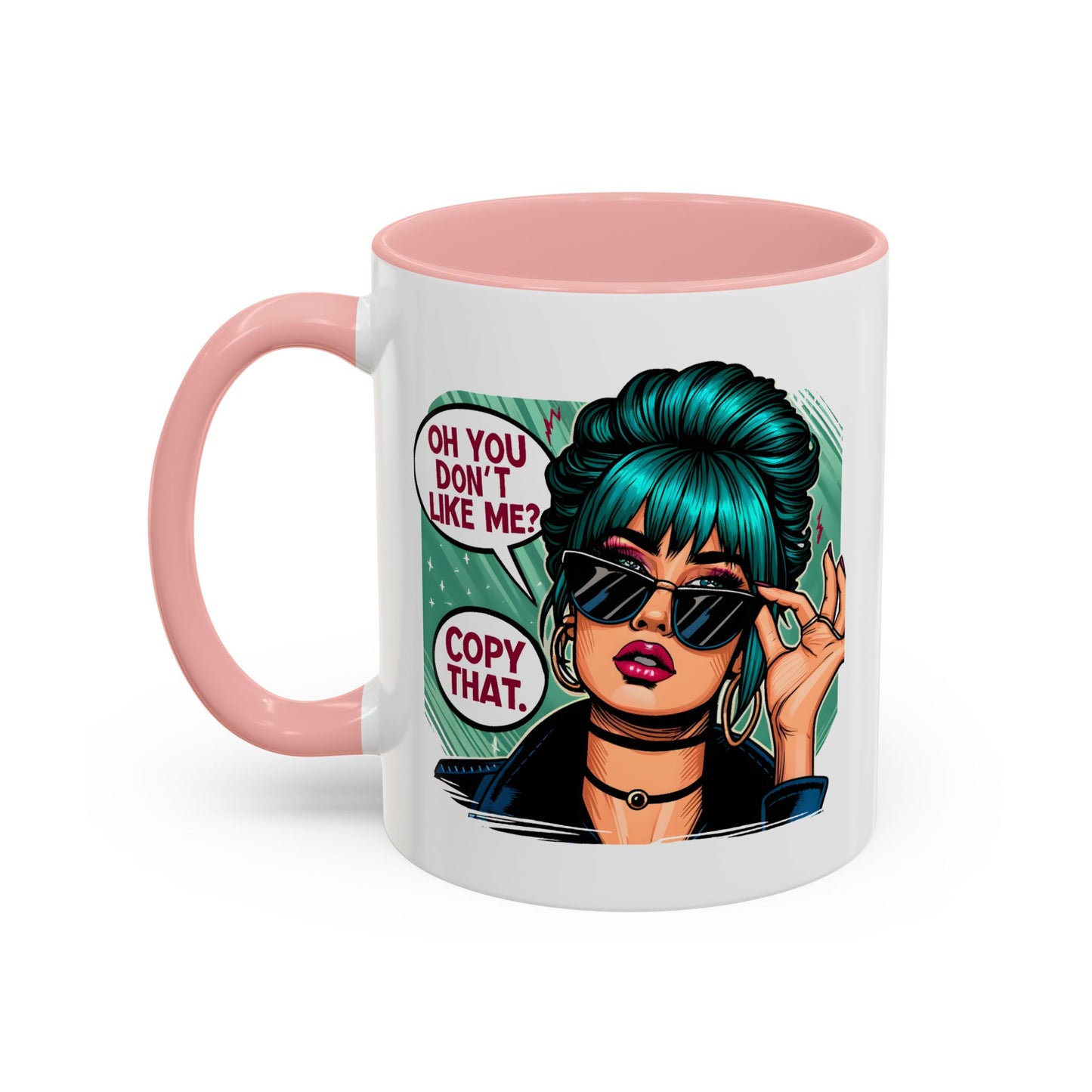 Humor Mug - Oh You Don't Like Me Copy That