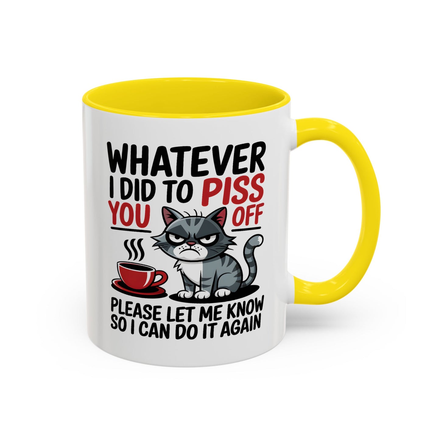 Humor Mug - Whatever I Did to Piss You Off