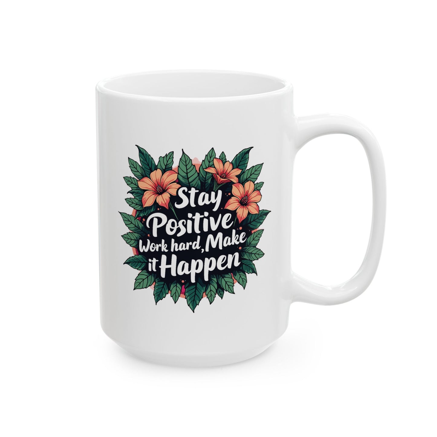 Motivation Mug - Stay Positive Work Hard Make It Happen Flowers