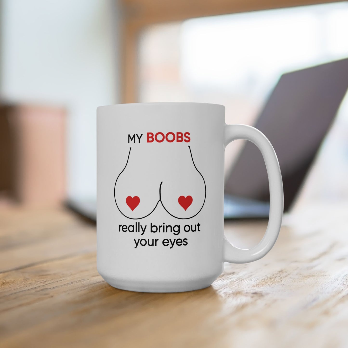 Adult Mug - My Boobs Really Bring Out Your Eyes