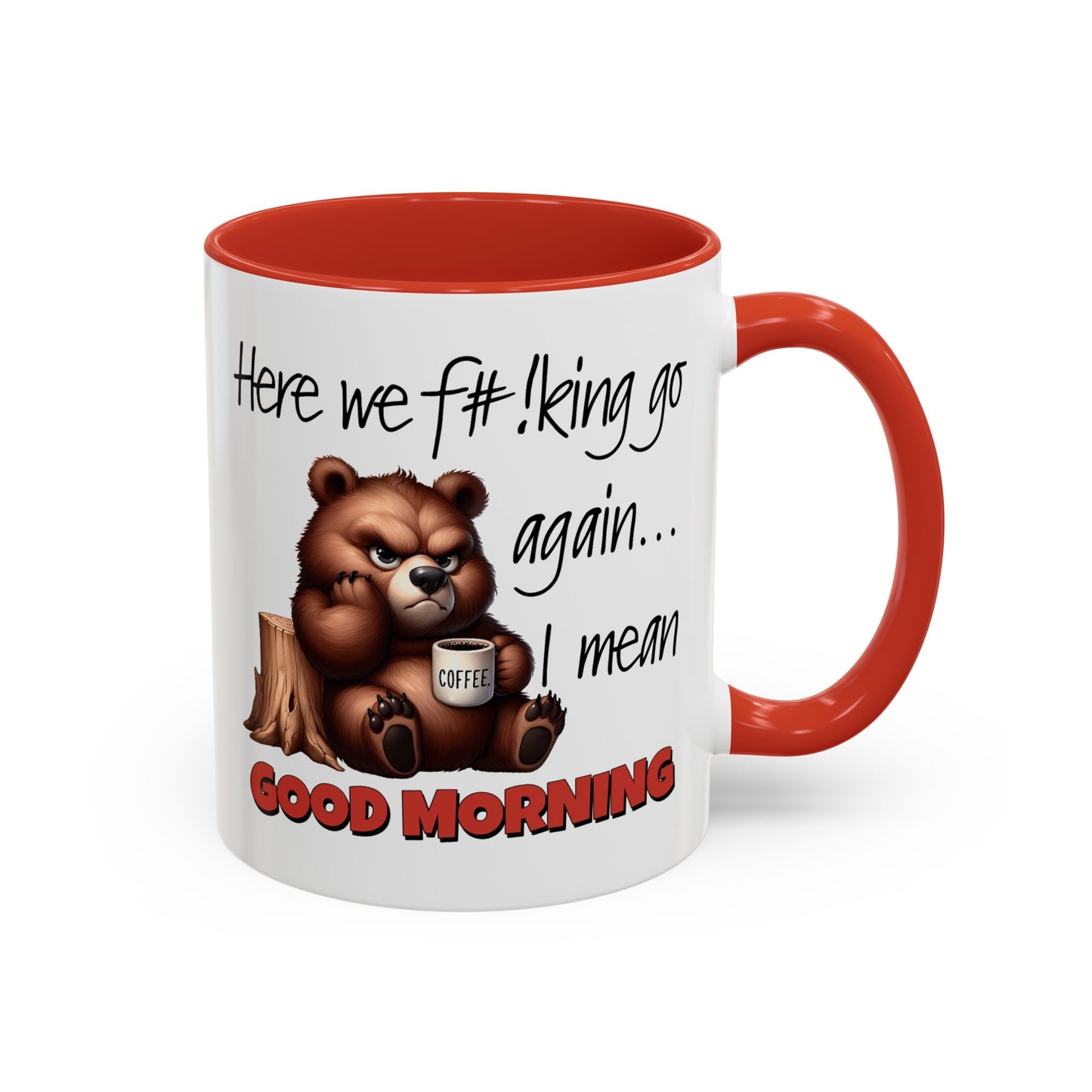 Humor Mug - Here We Go I Mean Good Morning
