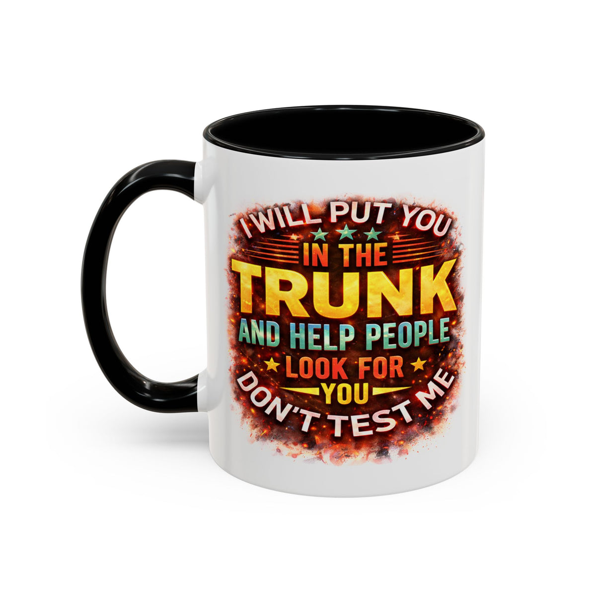 Humor Mug - I Will Put You In The Trunk