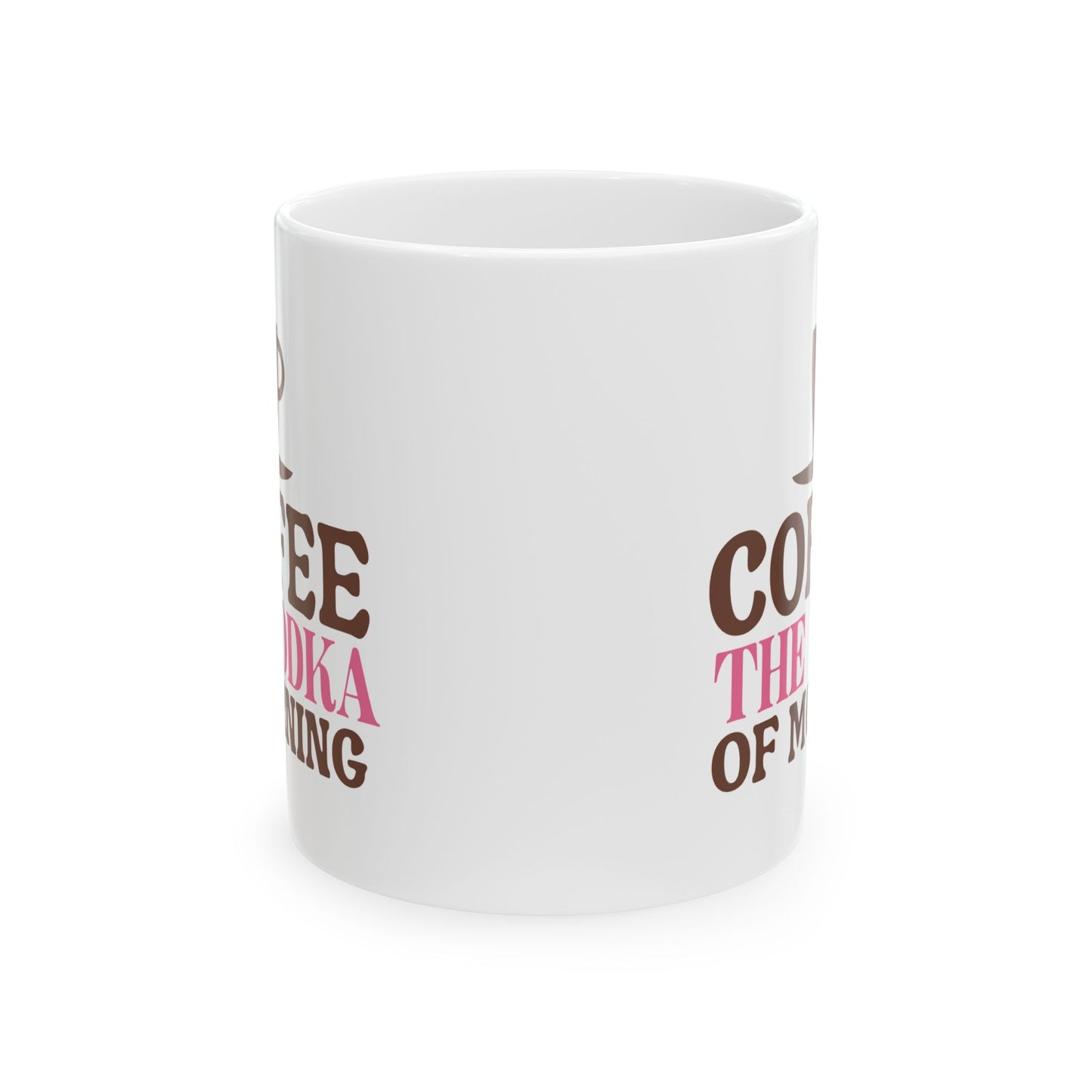 Humor Mug - Coffee the Vodka of Morning