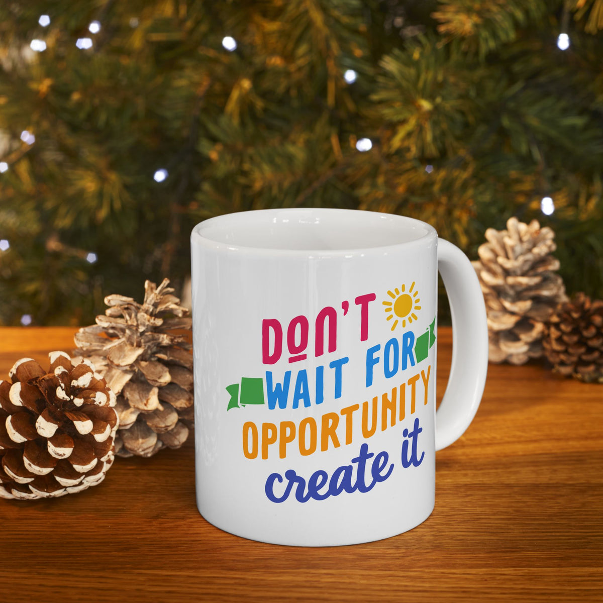 Don't Wait For Opportunity Create It 2