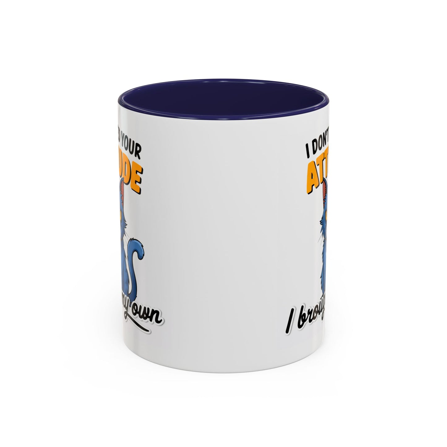 Humor Mug - I Don't Need Your Attitude