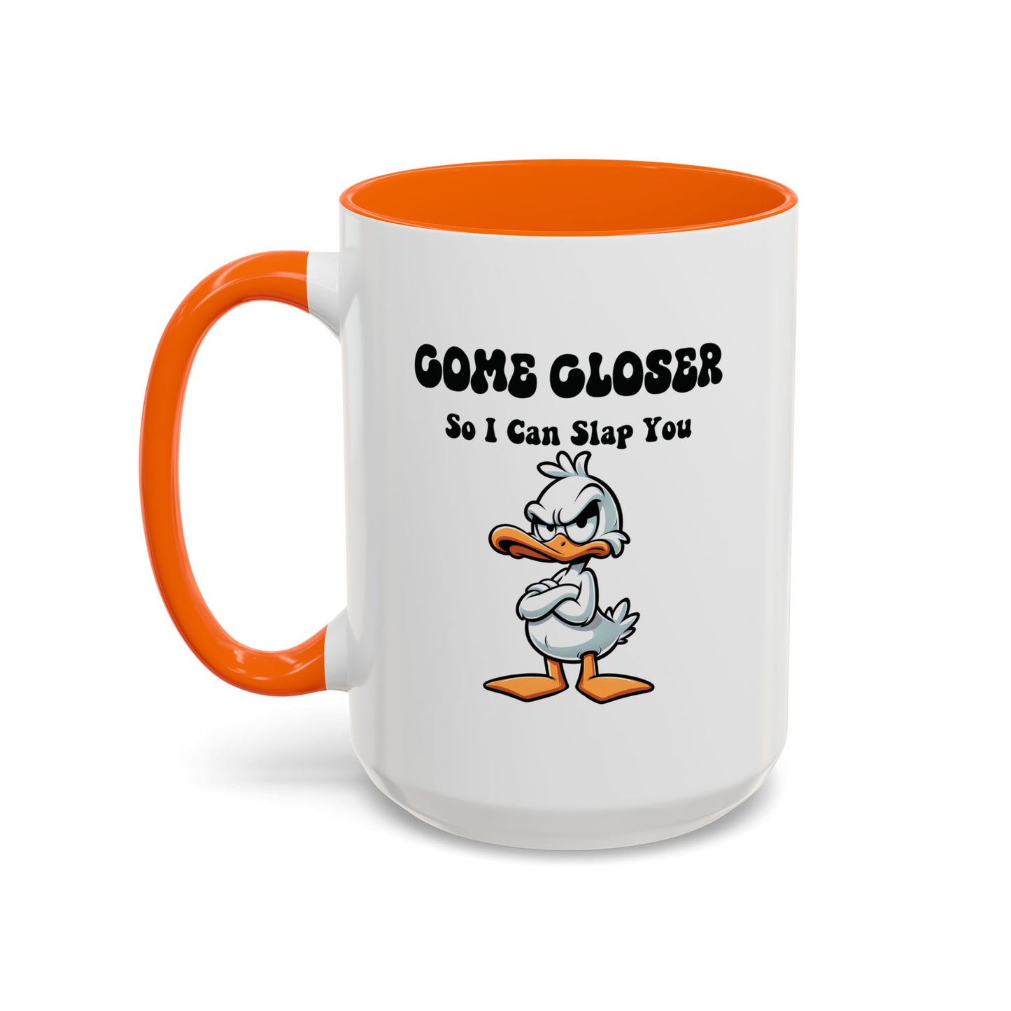 Humor Mug - Come Closer So I Can Slap You